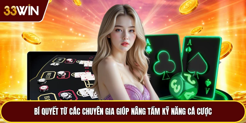 Bí quyết từ các chuyên gia giúp nâng tầm kỹ năng cá cược