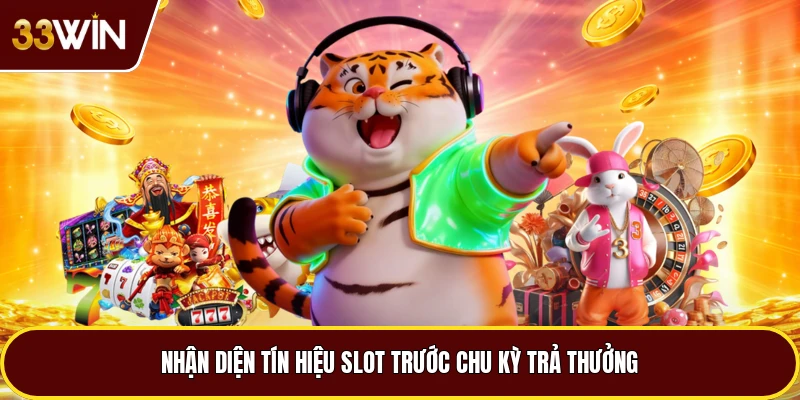 Nhận diện tín hiệu slot trước chu kỳ trả thưởng